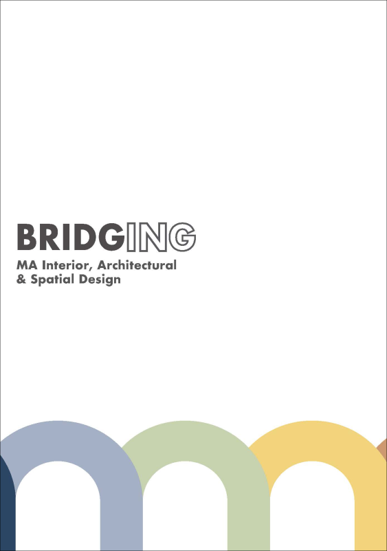 A bridge formed or arches of blue, green and yellow with the words BRIDGING: MA Interior, Architectural & Spatial Design